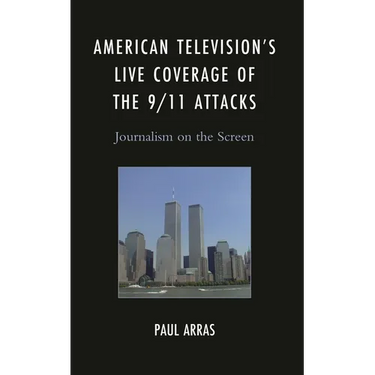 American Television's Live Coverage of the 9/11 Attacks: Journalism on the Screen