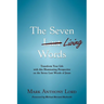 The Seven Living Words: Transform Your Life with this Illuminating Perspective on the Seven Last Words of Jesus