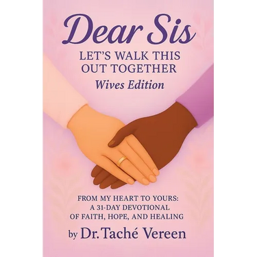 Dear Sis: Let's Walk This Out Together From My Heart to Yours: a 31-Day Devotional of Faith, Hope, and Healing- Wives Edition: Let's Walk This Out Tog