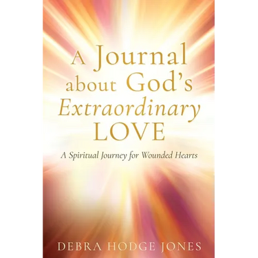 A Journal about God's Extraordinary Love: A Spiritual Journey for Wounded Hearts
