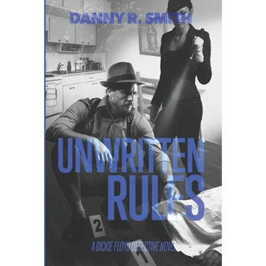 Unwritten Rules: A Dickie Floyd Detective Novel