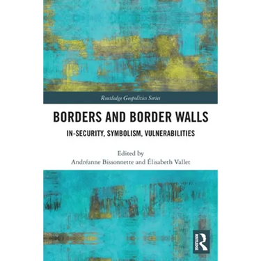 Borders and Border Walls: In-Security, Symbolism, Vulnerabilities