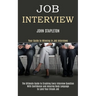 Job Interview: The Ultimate Guide to Crushing Every Interview Question With Confidence and Amazing Body Language to Land Your Dream Job (Your Guide to