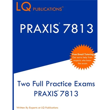 PRAXIS 7813: Two Full Practice Exams PRAXIS 7813