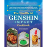 The Unofficial Genshin Impact Cookbook: Boost Attacks, Increase Defense, and Restore Your Health with 60 Adventurous Recipes Inspired by the Fan-Favor