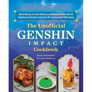 The Unofficial Genshin Impact Cookbook: Boost Attacks, Increase Defense, and Restore Your Health with 60 Adventurous Recipes Inspired by the Fan-Favor