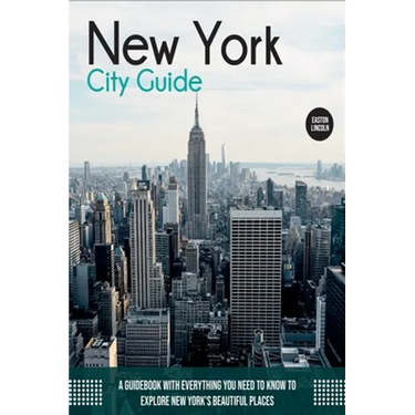 New York City Guide: A Guidebook with Everything You Need to Know To Explore New York's Beautiful Places