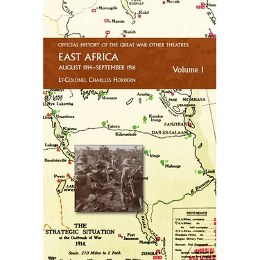 EAST AFRICA VOLUME 1 August 1914-September 1916: Official History of the Great War Other Theatres