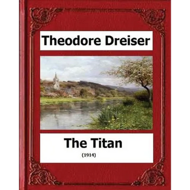 The Titan (1914) by: Theodore Dreiser