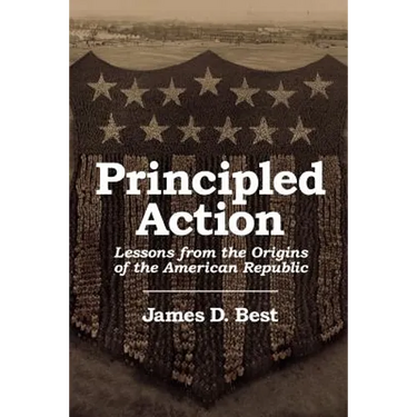 Principled Action: Lessons from the Origins of the American Republic