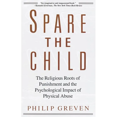 Spare the Child: The Religious Roots of Punishment and the Psychological Impact of Physical Abuse