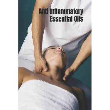Anti Inflammatory Essential Oils: Ridding Inflmammation with Aromatherapy. How to use essential oils to relieve inflammation and heal pain