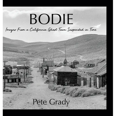 Bodie: Images From a California Ghost Town Suspended in Time