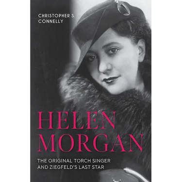 Helen Morgan: The Original Torch Singer and Ziegfeld's Last Star