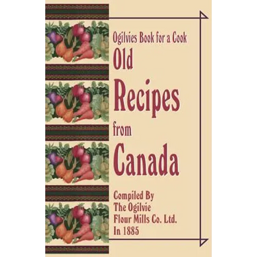 Ogilvies Book for a Cook: Old Recipes from Canada