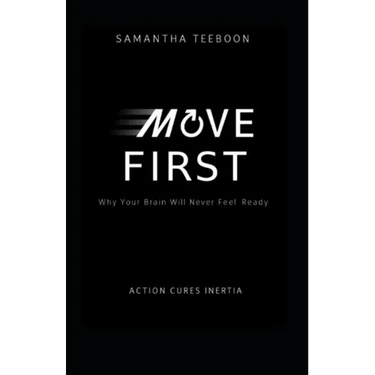 Move First: Why Your Brain Will Never Feel Ready