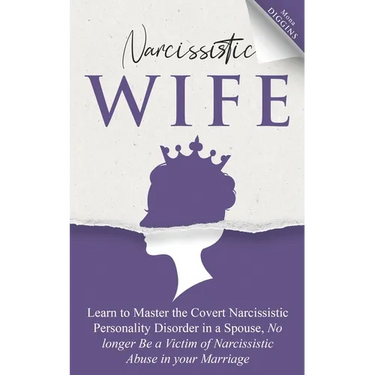 Narcissistic Wife Learn to Master the Covert Narcissistic Personality Disorder in a Spouse, No longer Be a Victim of Narcissistic Abuse in your Marria