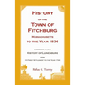 History of the Town of Fitchburg, Massachusetts, to the year 1836: Comprising also a History of Lunenburg, from its first settlement to the year 1764
