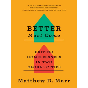 Better Must Come: Exiting Homelessness in Two Global Cities