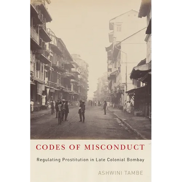 Codes of Misconduct: Regulating Prostitution in Late Colonial Bombay