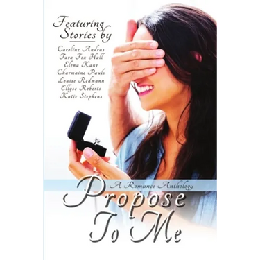 Propose To Me, A Romance Anthology