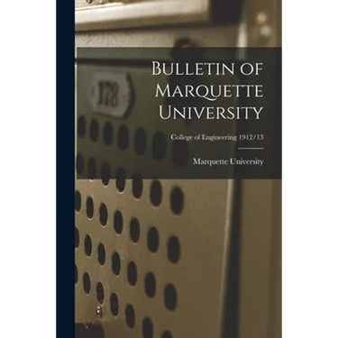 Bulletin of Marquette University; College of Engineering 1912/13