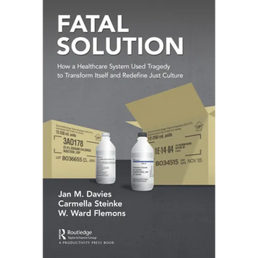 Fatal Solution: How a Healthcare System Used Tragedy to Transform Itself and Redefine Just Culture