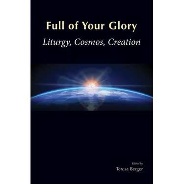 Full of Your Glory: Liturgy, Cosmos, Creation