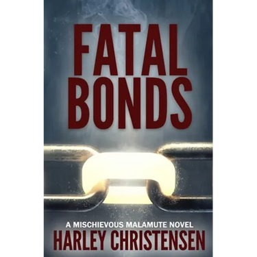 Fatal Bonds: (Mischievous Malamute Mystery Series Book 6)