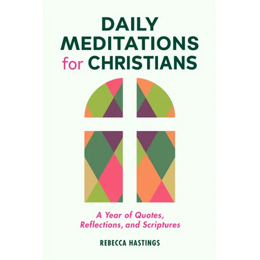 Daily Meditations for Christians: A Year of Quotes, Reflections, and Scriptures