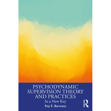 Psychodynamic Supervision Theory and Practices: In a New Key