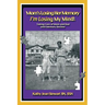 Mom's Losing Her Memory I'm Losing My Mind!: Taking Care of Mom and Dad with Memory Decline