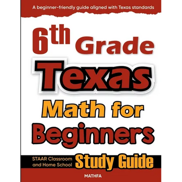 6th Grade Texas Math for Beginners: STAAR Classroom and Home School Study Guide