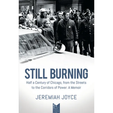 Still Burning: Half a Century of Chicago, from the Streets to the Corridors of Power; A Memoir (Copy)