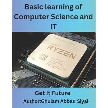 Basic learning of Computer Science and IT: A Beginner's Guide to Fundamental Concepts in Computer Science and Information Technology