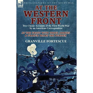 At the Western Front: Two Classic Accounts of the First World War by an American Correspondent-At the Front with Three Armies & France Bears