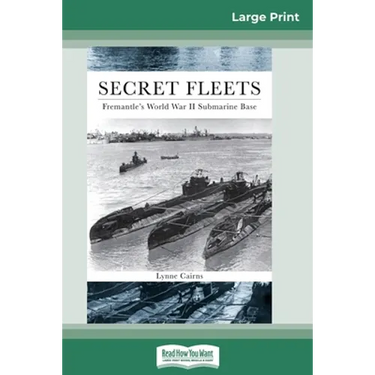 Secret Fleets: Fremantle's World War II Submarine Base (16pt Large Print Edition)