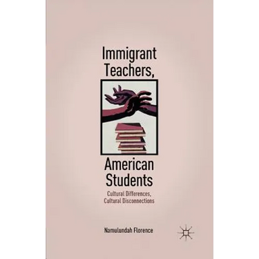 Immigrant Teachers, American Students: Cultural Differences, Cultural Disconnections