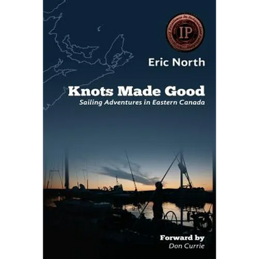 Knots Made Good: Sailing Adventures in Eastern Canada