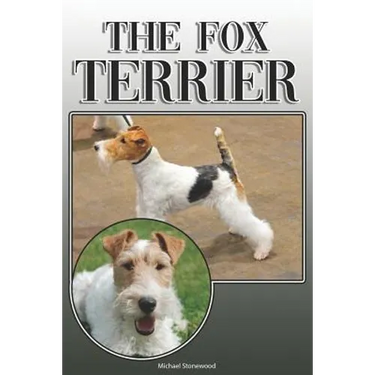The Fox Terrier: A Complete and Comprehensive Owners Guide To: Buying, Owning, Health, Grooming, Training, Obedience, Understanding and