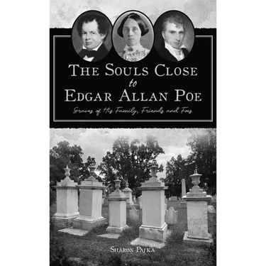 Souls Close to Edgar Allan Poe: Graves of His Family, Friends and Foes