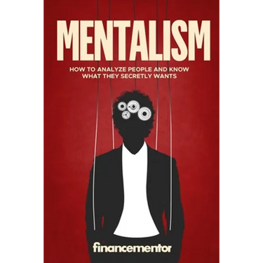 Mentalism: How to analyze people and know what they secretly wants