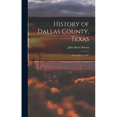 History of Dallas County, Texas: From 1837 to 1887