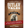 Outlaw Tales of the Old West: Fifty True Stories of Desperados, Crooks, Criminals, and Bandits