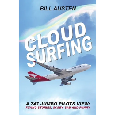ClOUD SURFING: A 747 Jumbo Pilots View, Flying Stories, Scary, Sad and Funny: