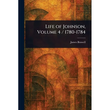 Life of Johnson, Volume 4 / 1780-1784