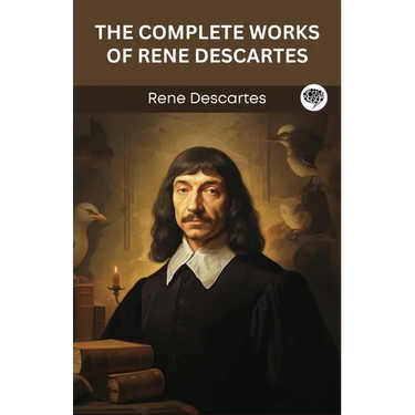 The Complete Works of Rene Descartes (Grapevine edition)