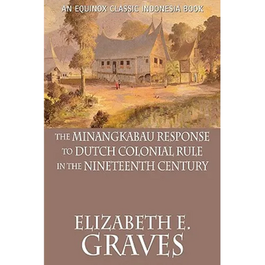 The Minangkabau Response to Dutch Colonial Rule in the Nineteenth Century