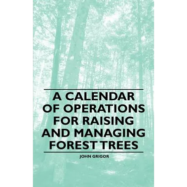 A Calendar of Operations for Raising and Managing Forest Trees