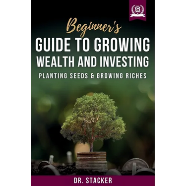 Beginner's Guide to Growing Wealth and Investing: Planting Seeds & Growing Riches
